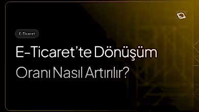 e-ticaret'te dönüşüm oranı nasıl artırılır