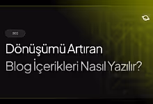 dönüşümü artıran blog içerikleri nasıl yazılır